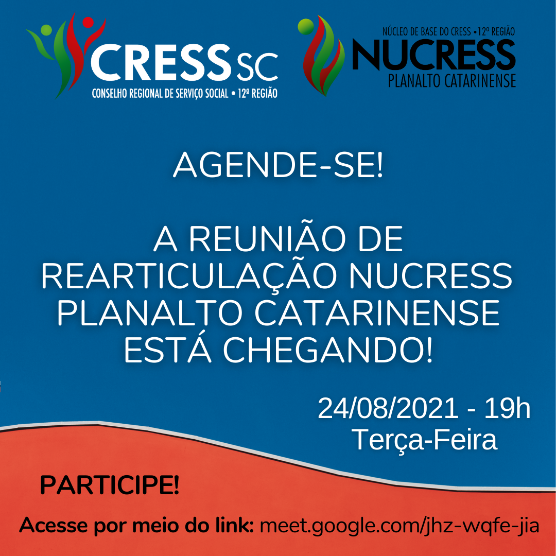 #Descrição da Imagem. Card quadrado com fundo nas cores azul e vermelho. No topo as logomarcas do CRESS/SC e do NUCRESS Planalto Catarinense. Texto: Agende-se! A Reunião de Rearticulação NUCRESS Planalto Catarinense Está Chegando! 24/08/2021 - 19 horas, Terça-feira. Participe! Acesse por meio do link: meet.google.com/jhz-wqfe-jia