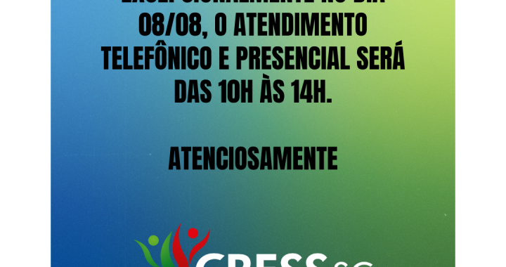 #descrição da imagem: arte quadrada com fundo azul e verde com a mensagem: Excepcionalmente no dia 08/08, o atendimento telefônico e presencial será das 10h às 14h. Atenciosamente. Logotipo do CRESS na parte inferior.