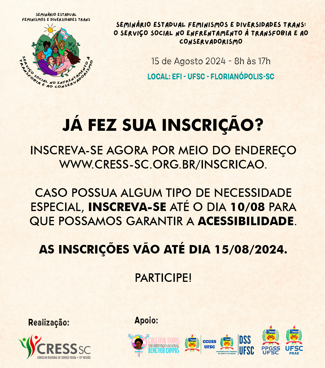 #descrição da imagem: arte quadrada com logotipo do evento. Texto: Seminário Estadual Feminismos e Diversidades Trans: O Serviço Social no Enfrentamento à Transfobia e ao Conservadorismo, 15 de Agosto 2024 - 8h às 17h. Já fez sua inscrição? Inscreva-se agora por meio do endereço www.cress-sc.org.br/inscricao. Caso Possua algum tipo de necessidade especial, inscreva-se até o dia 10/08 para que possamos garantir a acessibilidade. As inscrições vão até dia 15/08/2024. Participe! Logotipos.