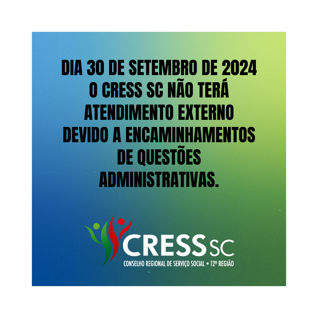 #descrição da imagem. arte quadrado com fundo azul e verde. texto: dia 30 de setembro de 2024 o cress sc não terá atendimento externo devido a encaminhamentos de questões administrativas. logotipo do CRESS SC.