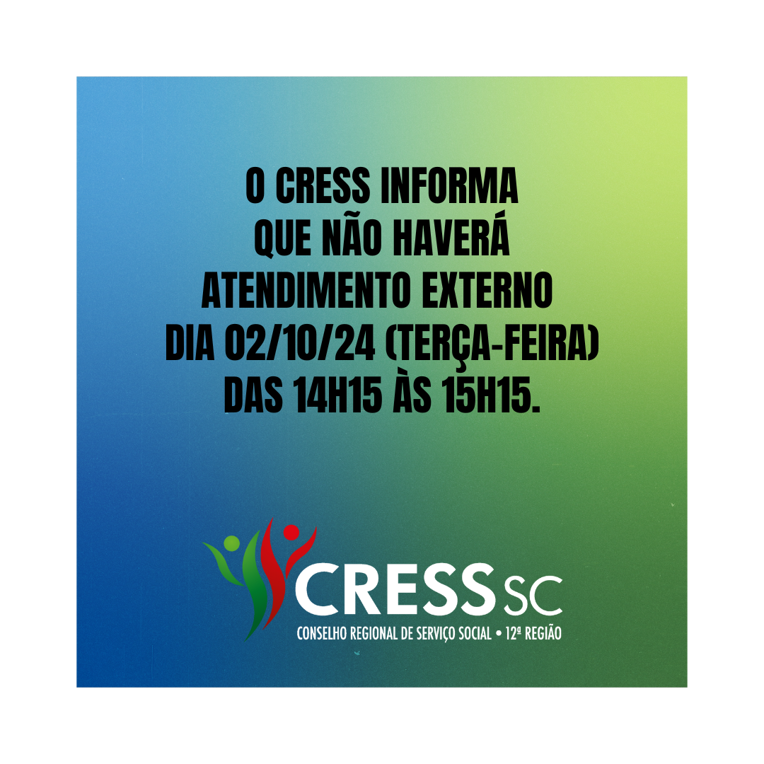 #descrição da imagem: arte quadrada com fundo azul e verde e text: O CRESS informa que não haverá atendimento externo dia 02/10/24 (terça-feira) das 14h15 às 15h15. Logotipo do CRESS SC.