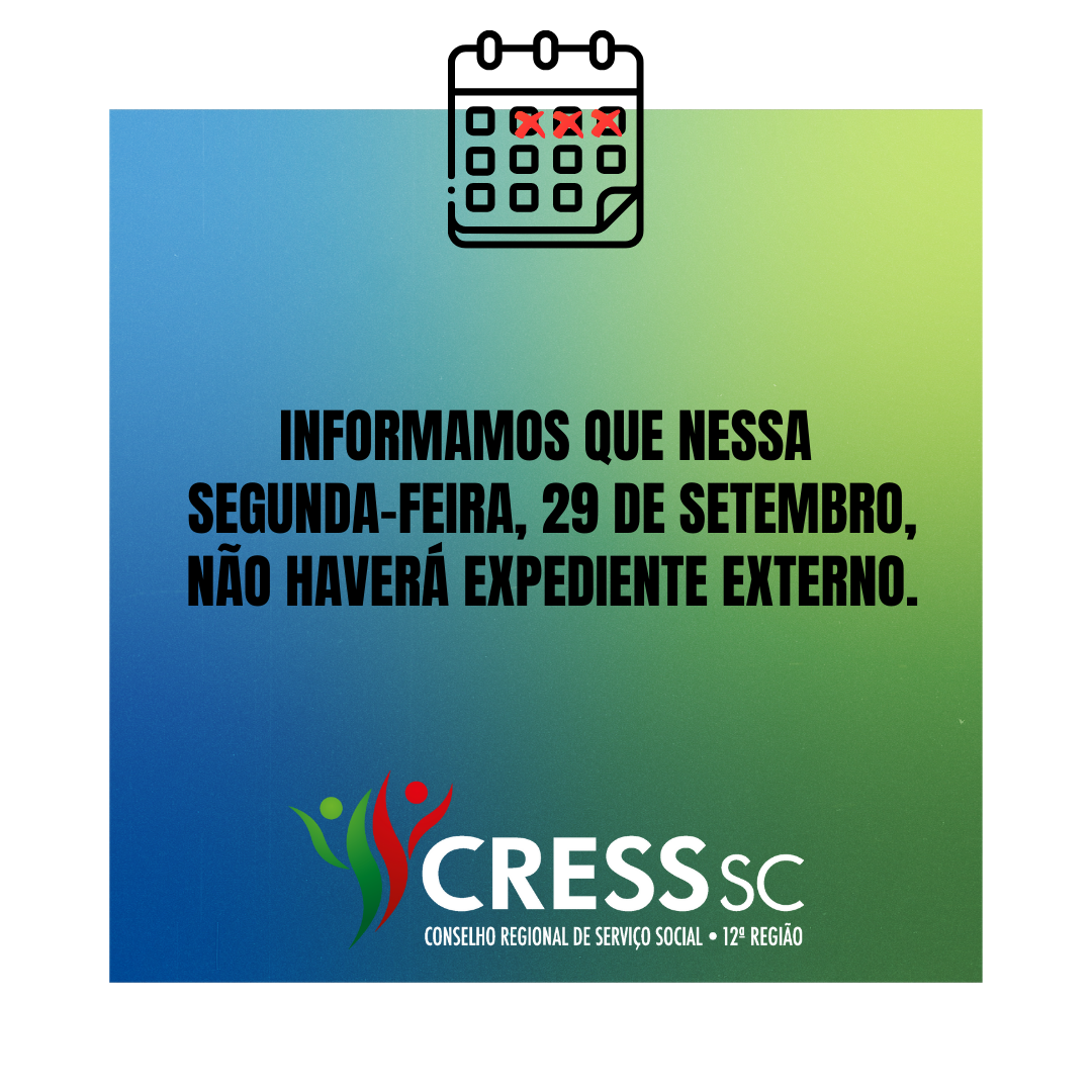 #descrição da imagem. arte quadrada com fundo em azul e verde e o texto: Informamos que nessa segunda-feira, 29 de setembro, não haverá expediente externo.  Logotipo do CRESS 12ª Região