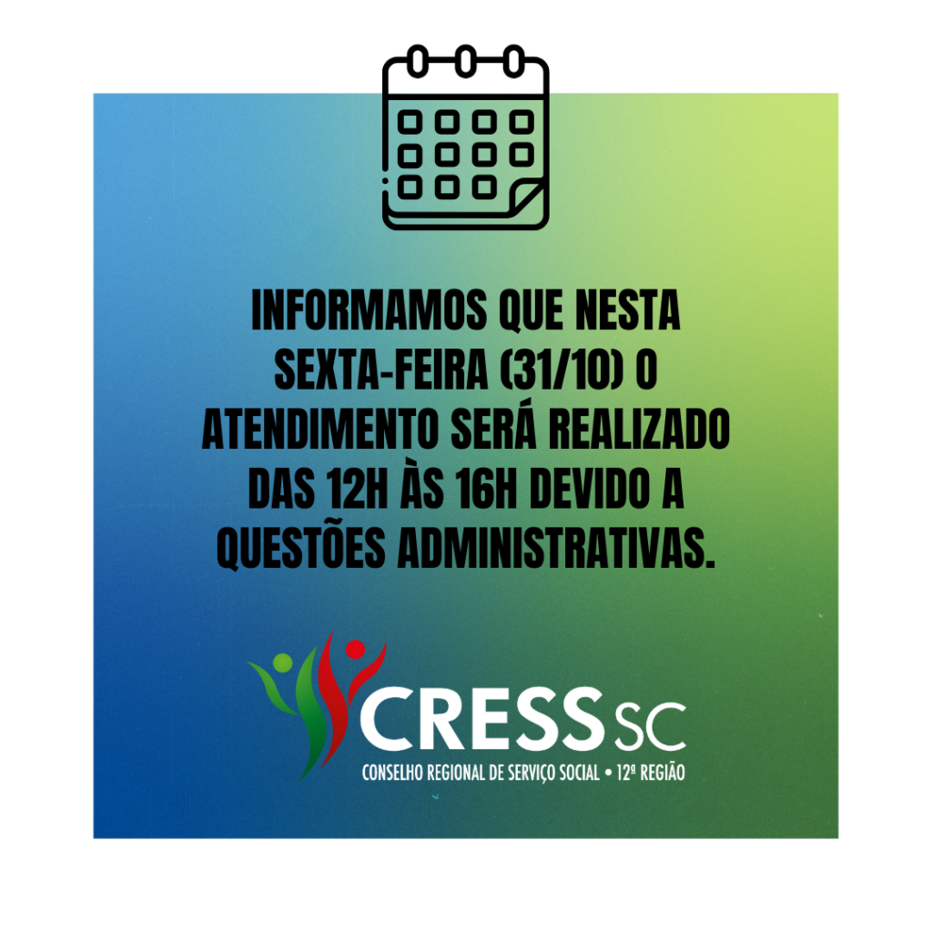 #Descrição da Imagem. Arte quadrada com fundo azul e verde. Texto: Informamos que nesta sexta-feira (31/10) o atendimento será realizado das 12h às 16h devido a questões administrativas. Logotipo do CRESS 12ª Região.