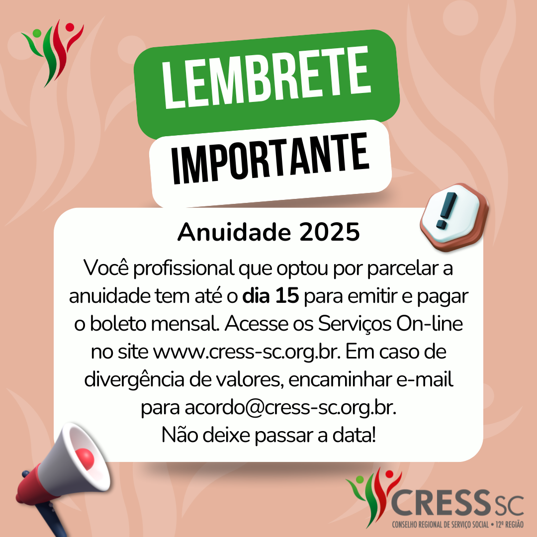 #descriçãoda imagem. Arte quadrada com texto: Lembrete Importante. Você profissional que optou por parcelar a anuidade tem até o dia 15 para emitir e pagar o boleto mensal. Acesse os Serviços On-line no botão abaixo. Em caso de divergência de valores, encaminhar e-mail para acordo@cress-sc.org.br. Não deixe passar a data! Comissão de Inadimplência Conselho Regional se Serviço Social de Santa Catarina CRESS 12ª Região. Logotipo do CRESS SC.