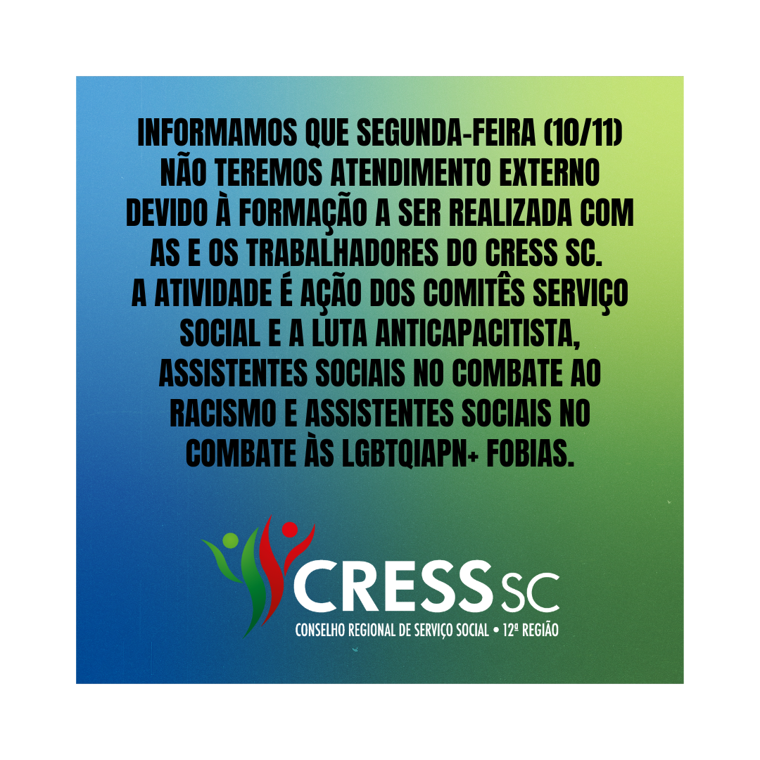 #Descrição da Imagem. Arte quadrada com fundo azul e verde. Texto: Informamos que segunda-feira (10/11) não teremos atendimento externo devido à formação a ser realizada com as e os trabalhadores do CRESS SC. A atividade é ação dos Comitês Serviço Social e a Luta Anticapacitista, Assistentes Sociais no Combate ao Racismo e Assistentes Sociais no combate às LGBTQIAPN+ fobias. Logotipo do CRESS SC.