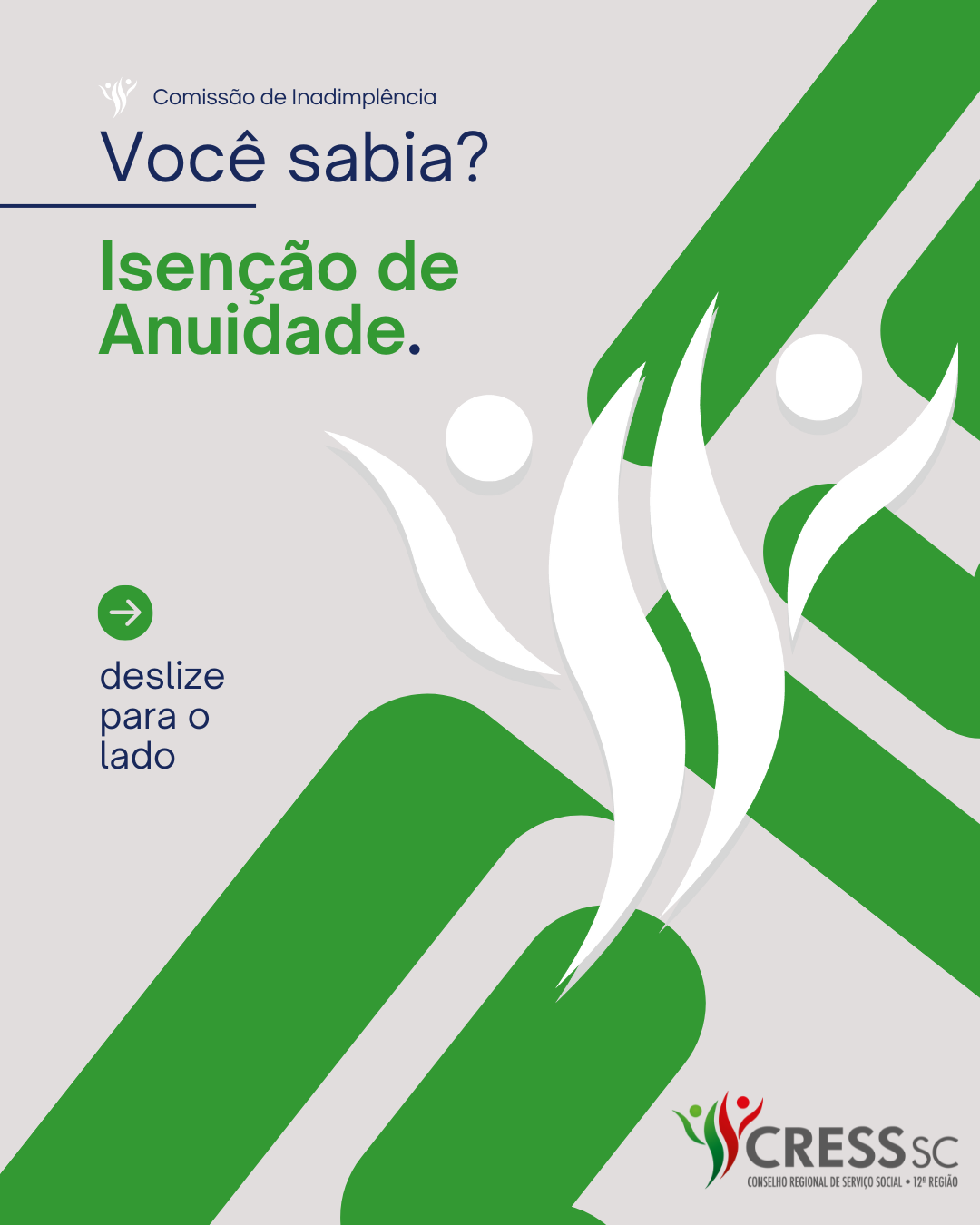 #Descrição da imagem. Arte vertical com fundo cinza e verde, logotipo do CRESS SC. Texto? Comissão de Inadimplência. Você Sabia? Isenção de Anuidade. Deslize para o lado e fecha para a direita. Logotipo do CRESS SC.