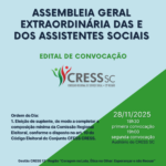 #Descrição da imagem. Arte quadrada com fundo azul e verde e o texto: Assembleia Geral Extraordinária das e dos Assistentes Sociais. Edital de Convocação. Logotipo do CRESS SC. Ordem do Dia: 1. Eleição de suplente, de modo a completar a composição mínima da Comissão Regional Eleitoral, conforme o disposto no art. 10 do Código Eleitoral do Conjunto CFESS CRESS. 28/11/2025. 18h30 primeira convocação, 19h segunda convocação. Auditório do CRESS SC. Gestão CRESS 12ª Região “Coragem na Luta, Ética no Olhar: Esperançar e não Recuar”