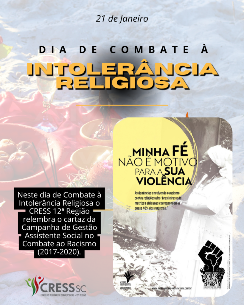 #Descrição da Imagem: Arte vertical com imagem ao fundo contendo oferendas em areia de praia. Texto: 21 de Janeiro, Dia de Combate à Intolerância Religiosa. Neste dia de Combate à Intolerância Religiosa o CRESS 12ª Região relembra o cartaz da Campanha da Gestão 2017-2020 - Assistentes Sociais no Combate ao Racismo. Imagem do Cartaz da Campanha contendo a frase em destaque: Minha fé não é motivo para sua violência e foto de mulher preta com vestimentas tradicionais de religião de matriz afrocana e logotipo da Campanha Assistentes Sociais no Combate ao Racismo Conjunto CFESS CRESS.