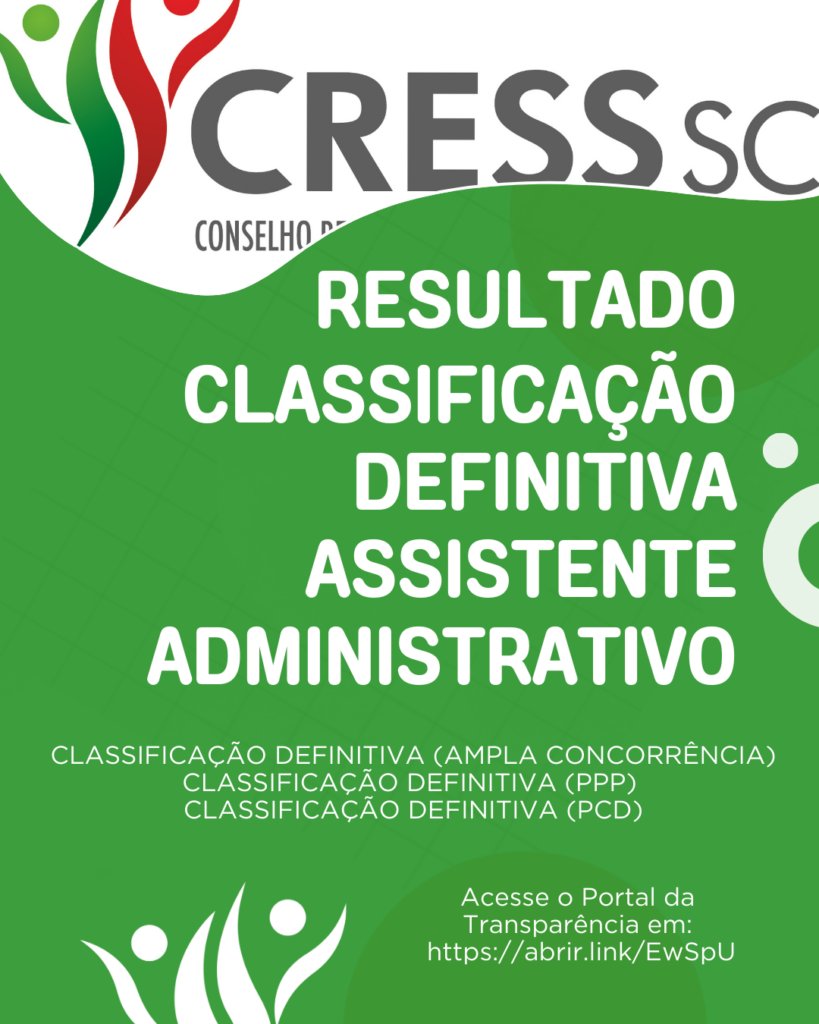 #descrição da imagem: arte vertical com fundo verde. Logotipo do CRESS no topo. Texto: Resultado Classificção Definitiva Assistente Administrativo. Classificação Definitiva - Ampla Concorrência, o Resultado da Classificação Definitiva (PPP) e o Resultado da Classificação Definitiva (PCD). Acesse o Portal de Transparência do CRESS SC: https://abrir.link/EwSpU 