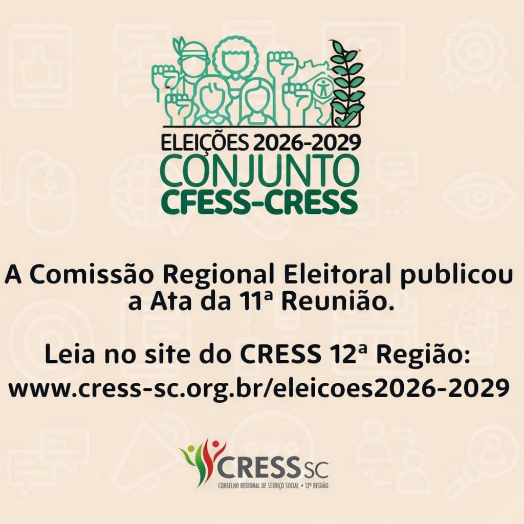 #descrição da imagem: Arte vertical com logotipo das Eleições do Conjunto CFESS CRESS. Text: A comissão regional eleitoral publicou a ata da 11ª reunião. Leia no site do CRESS 12ª Região: www.cress-sc.org.br/eleicoes2026-2029. Logotipo do CRESS SC