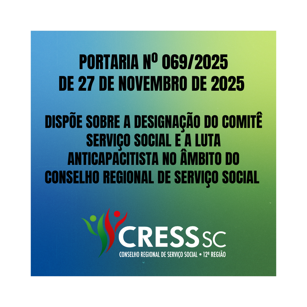 #descrição da Imagem. Arte quadrada com fundo azul e verde. Texto: Portaria nº 069/2025 de 27 de novembro de 2025. Dispõe sobre a designação do Comitê Serviço Social e a Luta anticapacitista no âmbito do Conselho Regional de Serviço Social. Logotipo do CRESS SC. 