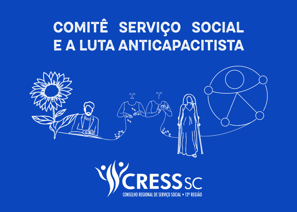 #Descrição da Imagem: Arte horizontal com fundo azul. Texto: Comitê Serviço Social e a Luta Anticapacitista. Desenho de uma flor, de uma pessoa lendro um livro em BRAILE, duas pessoas falando em LIBRAS, uma mulher de muletas e o simbolo da acessibilidade. Logotipo do CRESS SC. 