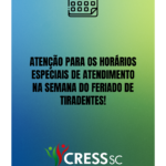 #descrição da imagem. Arte vertical com fundo azul e verde. Texto: Atenção para os horários especiais de atendimento na semana do feriado de tiradentes! . Logotipo do CRESS SC.