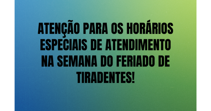 #descrição da imagem. Arte vertical com fundo azul e verde. Texto: Atenção para os horários especiais de atendimento na semana do feriado de tiradentes! . Logotipo do CRESS SC.