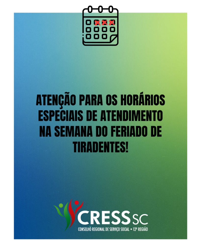 #descrição da imagem. Arte vertical com fundo azul e verde. Texto: Atenção para os horários especiais de atendimento na semana do feriado de tiradentes! . Logotipo do CRESS SC.
